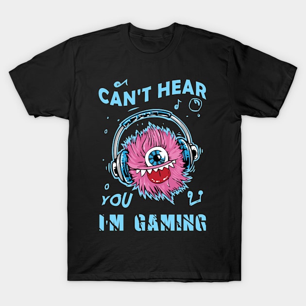 Can't hear you I'm Gaming - Funny Video Gamer Assertion Gift T-Shirt by Dhmsh